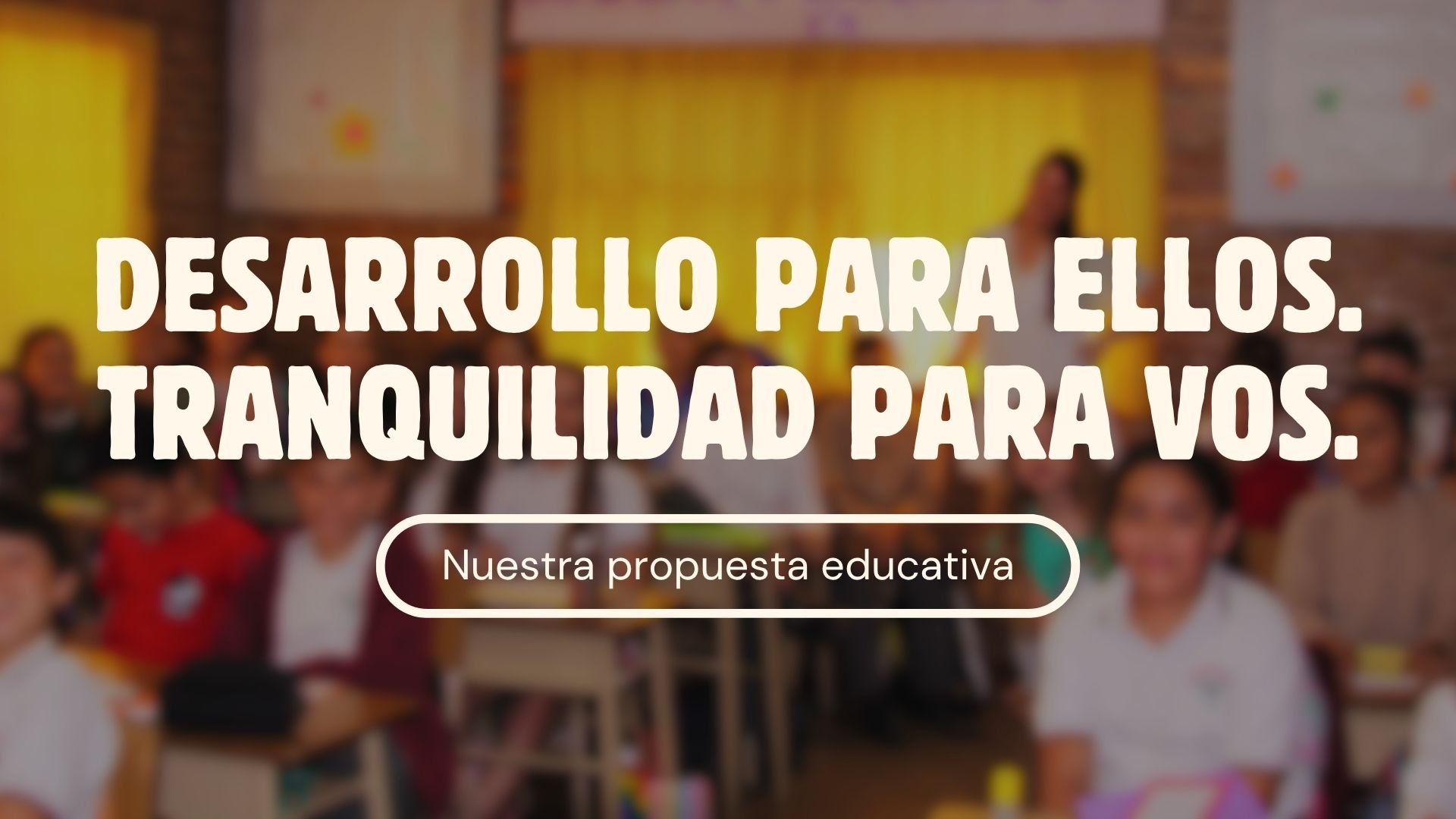 Desarrollo para ellos. Tranquilidad para vos. Ver propuesta educativa del colegio.